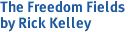 The Freedom Fields<br>by Rick Kelley