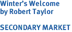 Winter's Welcome<br>by Robert Taylor<br><br>SECONDARY MARKET