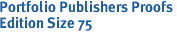 Portfolio Publishers Proofs<br>Edition Size 75