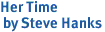 Her Time<br> by Steve Hanks
