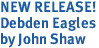 <font color="#cc0000"><i><b>NEW RELEASE!<br></b></i></font>Debden Eagles<br>by John Shaw  